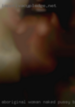 Aboriginal woman naked pussy bumhole looking sex!