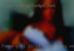 Femme girl girls nude pussy wot I seek?