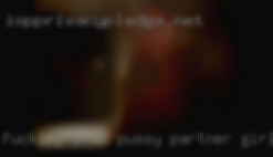 Fucking phat pussy partner girl gallery.