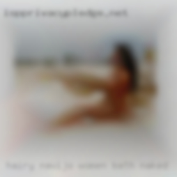 Hairy navijo women bath naked.