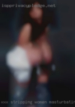 Xxx stripping women masturbating only.